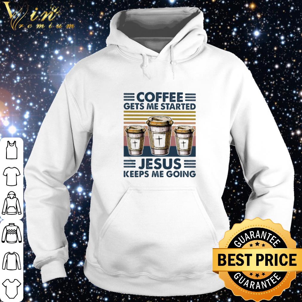 Pretty Coffee gets me started Jesus keeps me going vintage.png 6 Pretty Coffee gets me started Jesus keeps me going vintage.png