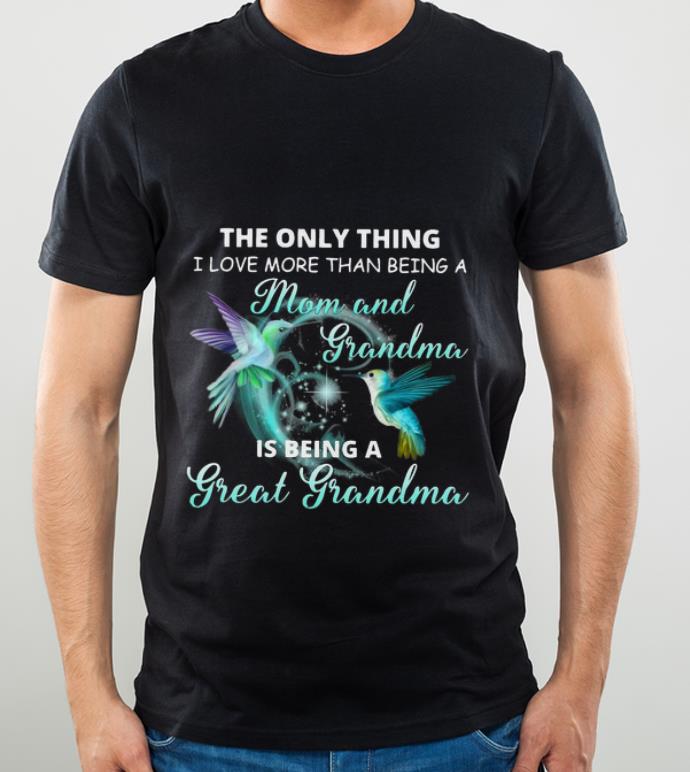Great Hummingbirds More Than A Mom And Grandma Is Being A Great Grandma shirt