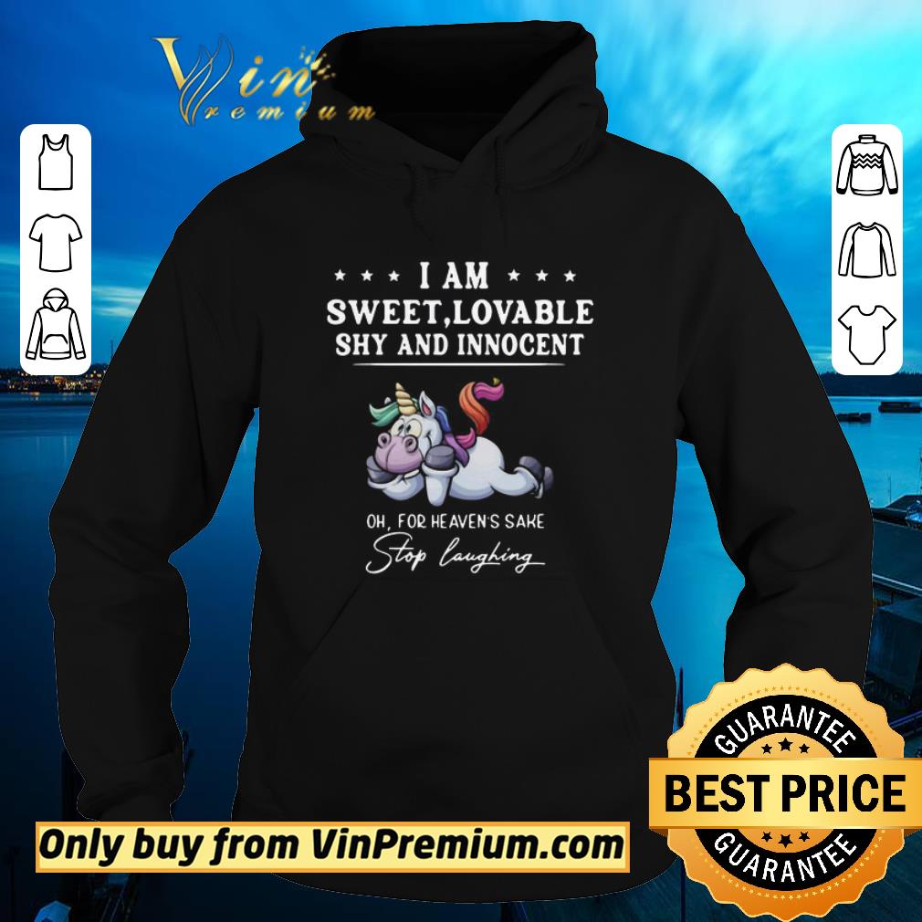 Pretty Unicorn I Am Sweet Lovable Shy And Innocent Oh For Heavens Sake Stop Laughing shirt