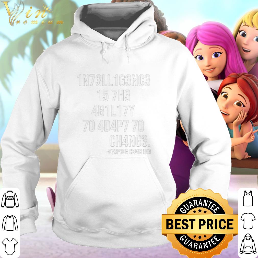 Pretty Intelligence Is The Ability To Adapt To Change Stephen Hawking shirt 6 Pretty Intelligence Is The Ability To Adapt To Change Stephen Hawking shirt