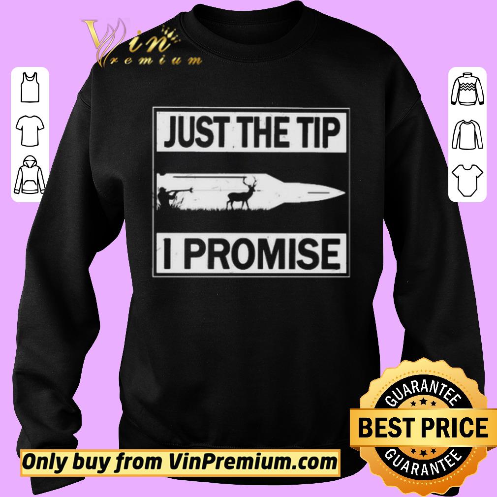 Hot Just the tip i promise shirt