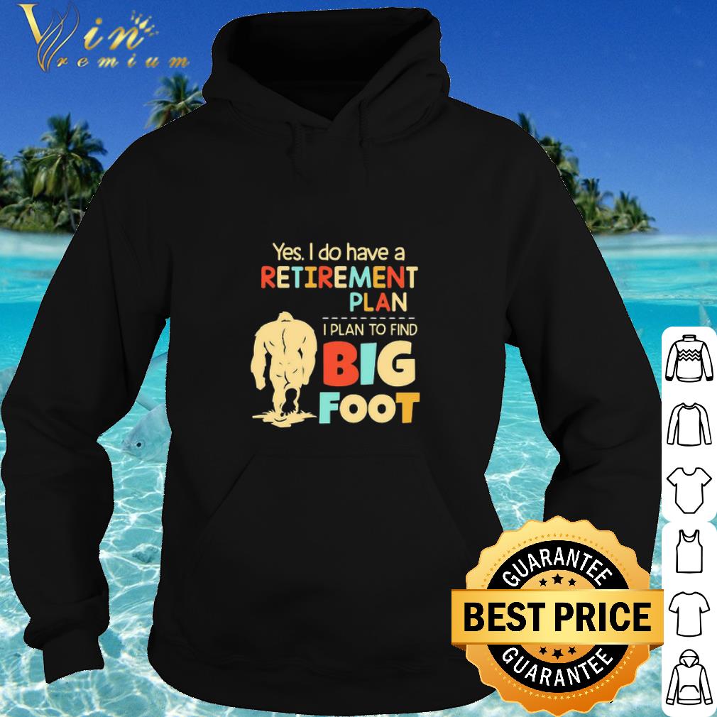 Best Yes I Do Have A Retirement Plan I Plan To Find Bigfoot Vintage shirt