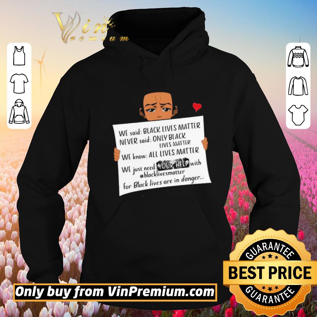 Awesome We said black lives matter never said only black lives matter shirt