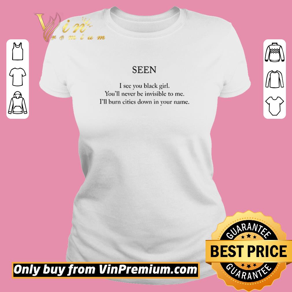 Hot Seen I see you black girl you’ll never be invisible to me shirt 2 Hot Seen I see you black girl you’ll never be invisible to me shirt 2