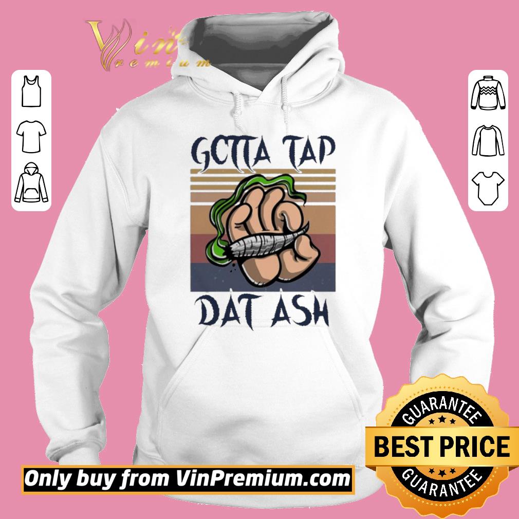 Pretty Gotta Tap Dat Ash vintage shirt 6 Pretty Gotta Tap Dat Ash vintage shirt