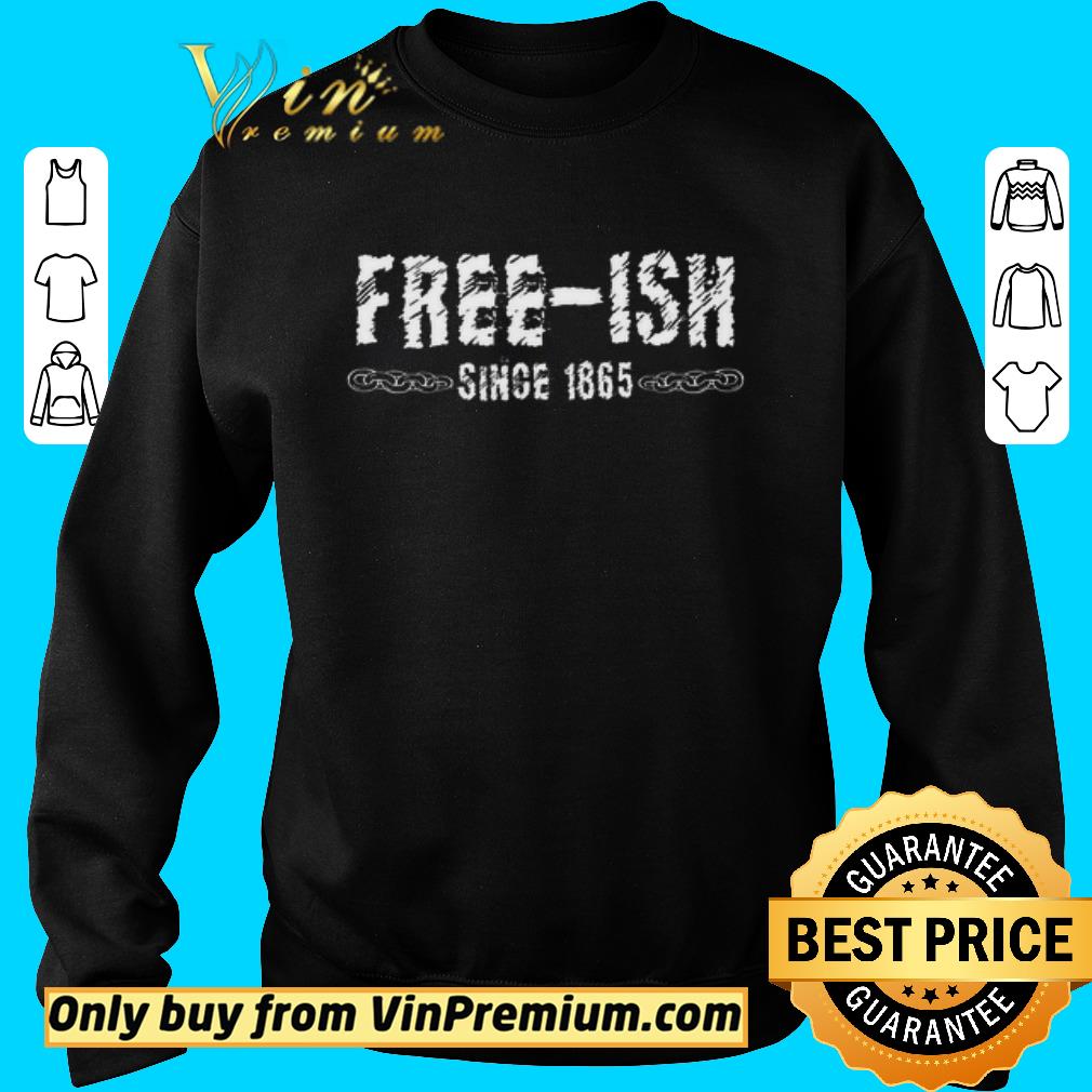 Hot FREE-ISH SINCE 1865 shirt