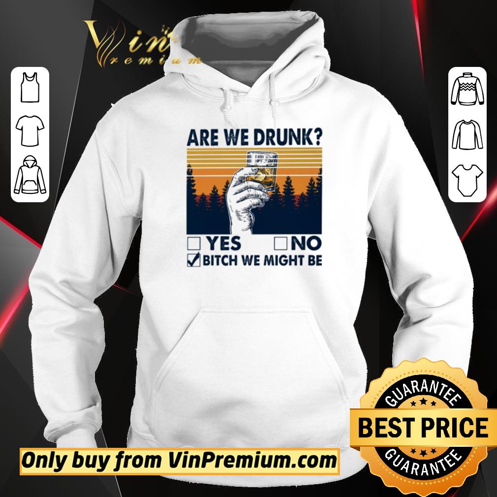 Hot Are we drunk yes no bitch we might be vintage shirt