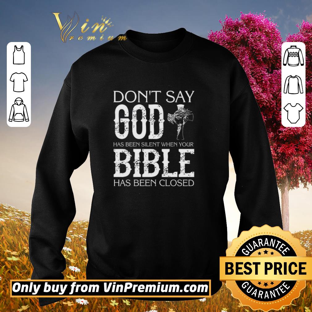 Hot Don't Say God Has Been Silent When Your Bible Has Been Closed shirt 6 Hot Don't Say God Has Been Silent When Your Bible Has Been Closed shirt