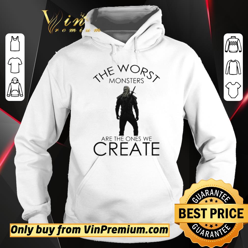 Awesome The witcher henry cavill the worst monsters are the ones we create shirt 6 Awesome The witcher henry cavill the worst monsters are the ones we create shirt