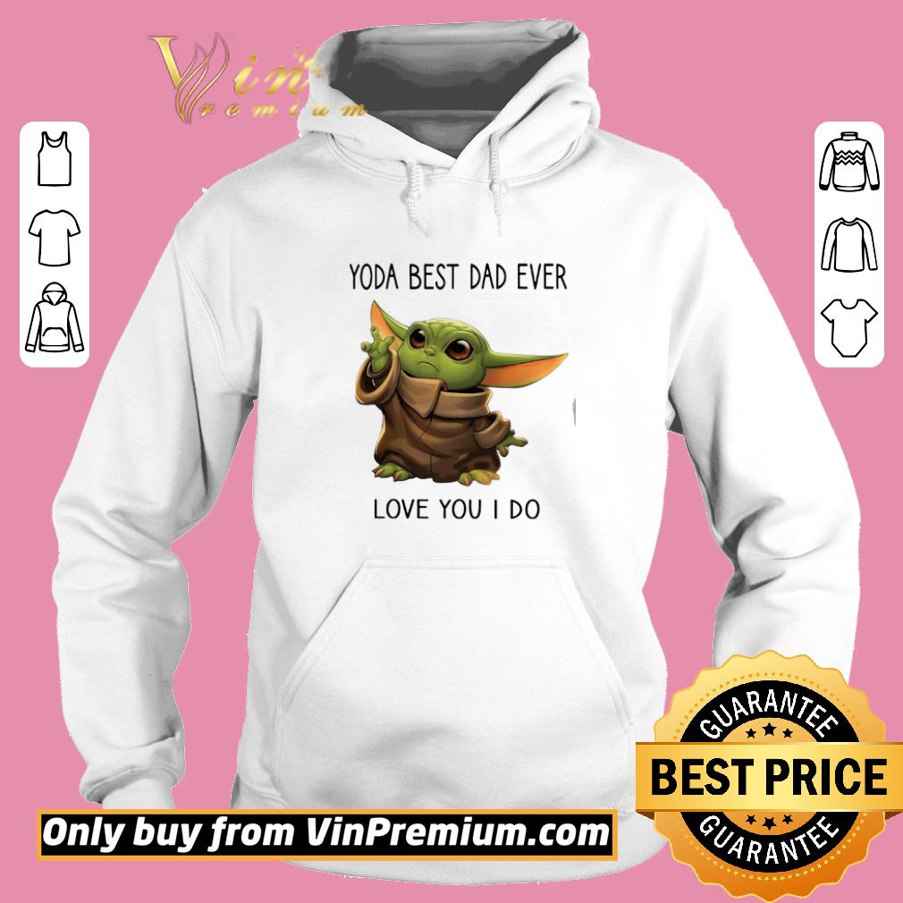 Pretty Master Yoda Best Dad Ever Love You I Do shirt 6 Pretty Master Yoda Best Dad Ever Love You I Do shirt