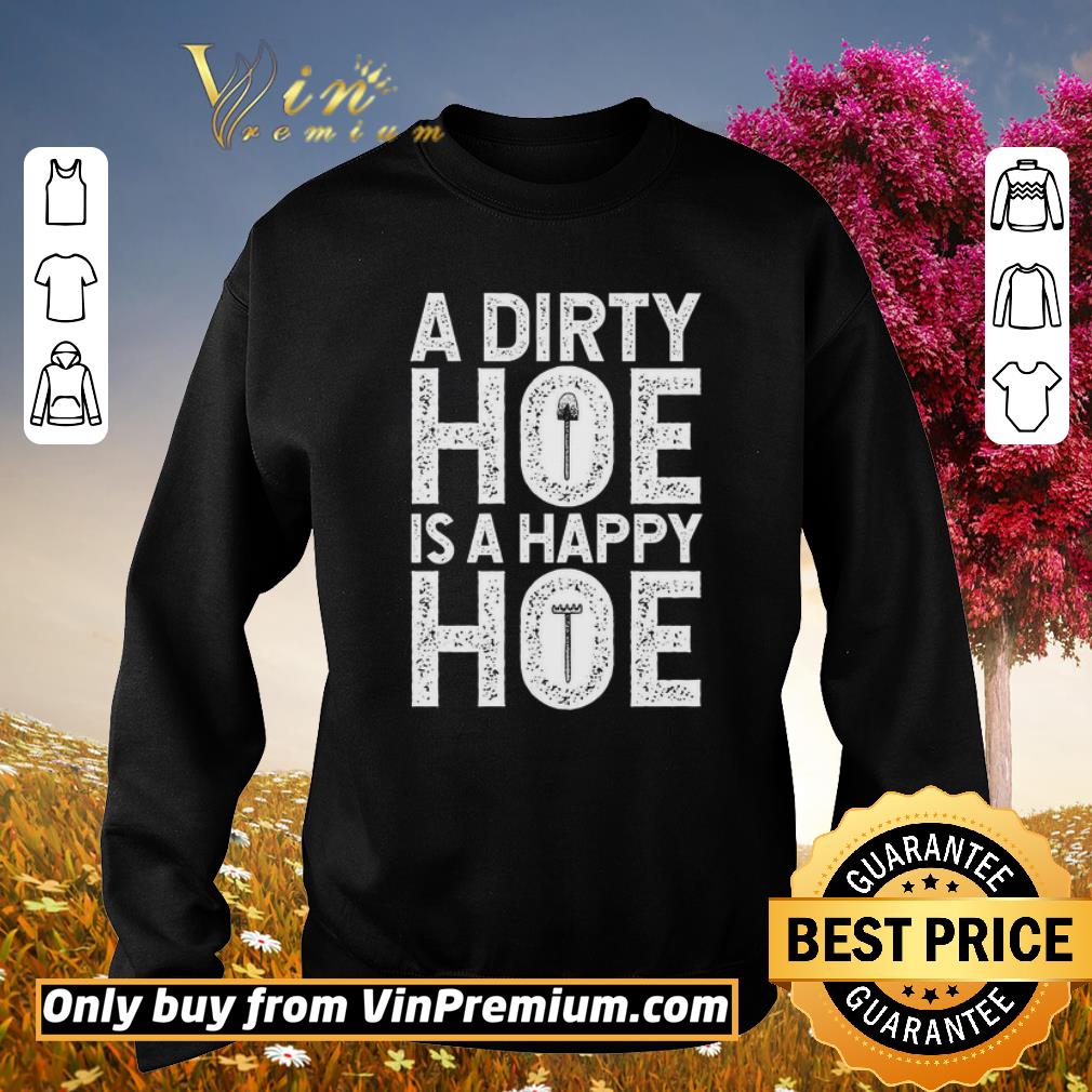 Hot A Dirty Hoe Is A Happy Hoe shirt 6 Hot A Dirty Hoe Is A Happy Hoe shirt