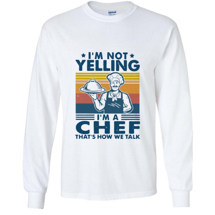 Hot Vintage I’m Not Yelling I’m A Chef That’s How We Talk shirt