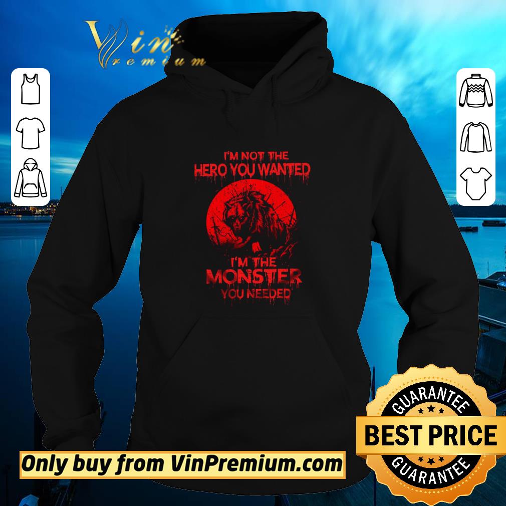 Pretty Wolf I'm Not The Hero You Wanted I'm The Monster You Needed shirt