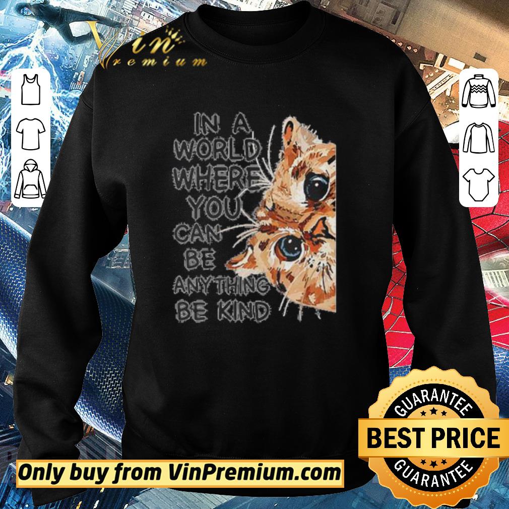 Awesome Face cat in a world where you can be anything be kind shirt 6 Awesome Face cat in a world where you can be anything be kind shirt