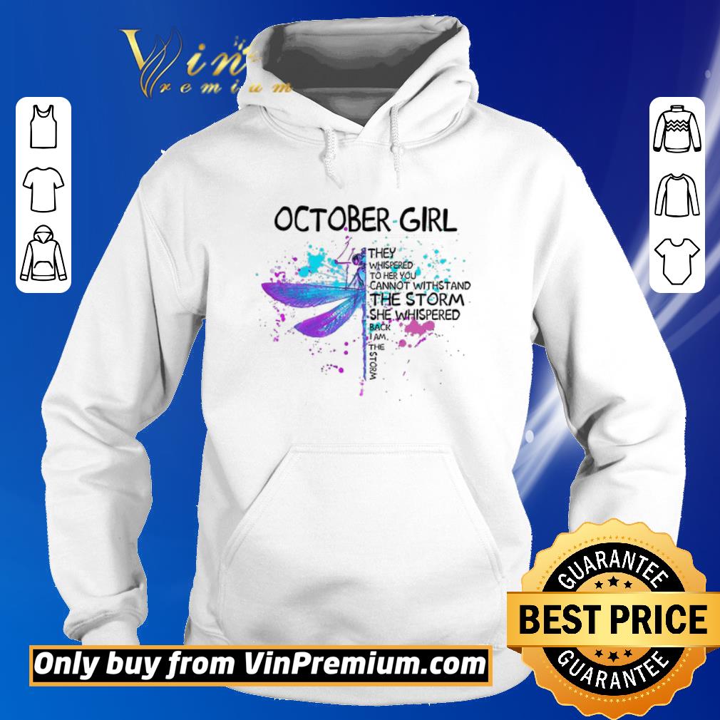 Awesome Dragonfly October Girls The Whispered To Her You Cannot Withstand The Storm shirt