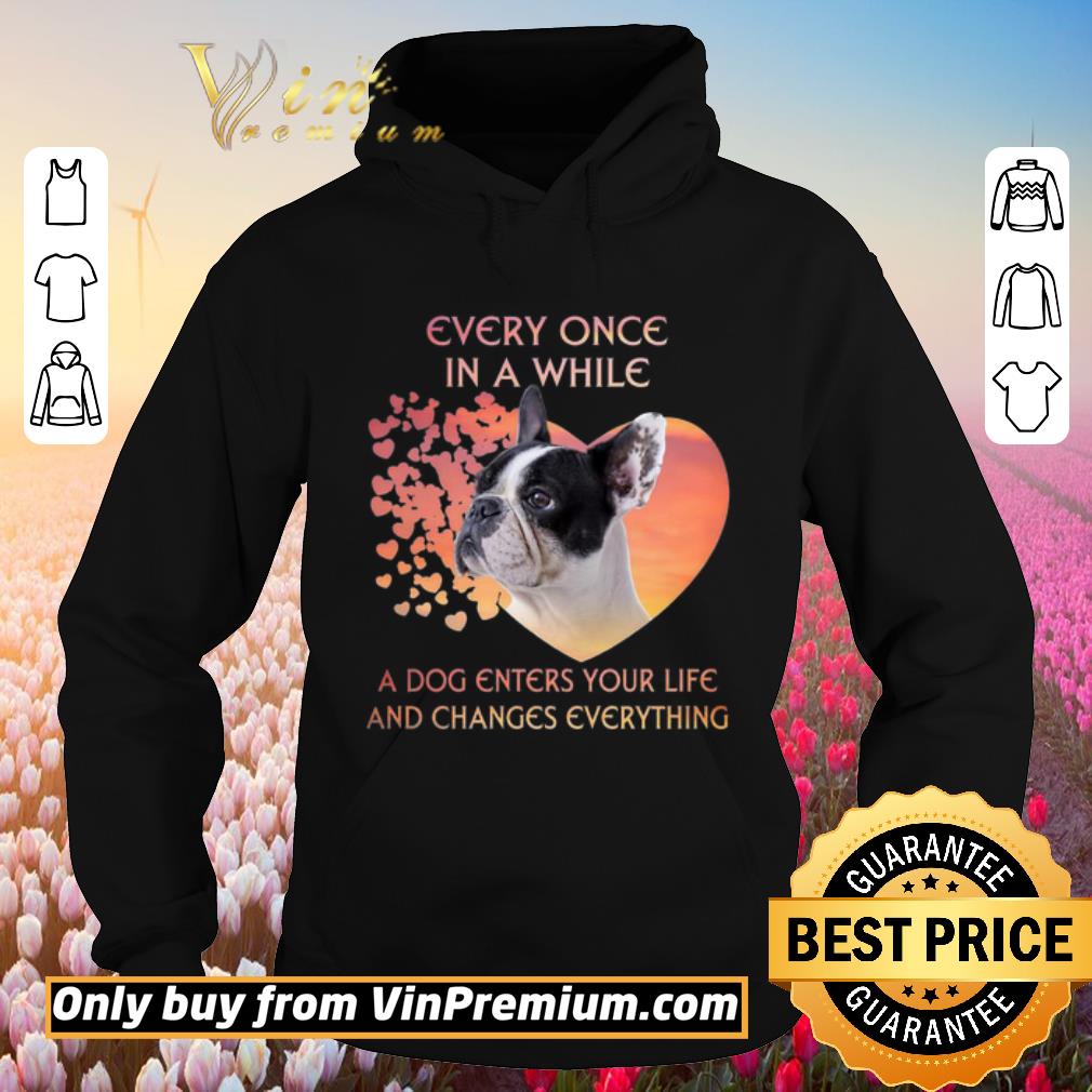 Hot French Bulldog heart every once in a while a dog enters you life and changes every thing shirt 6 Hot French Bulldog heart every once in a while a dog enters you life and changes every thing shirt