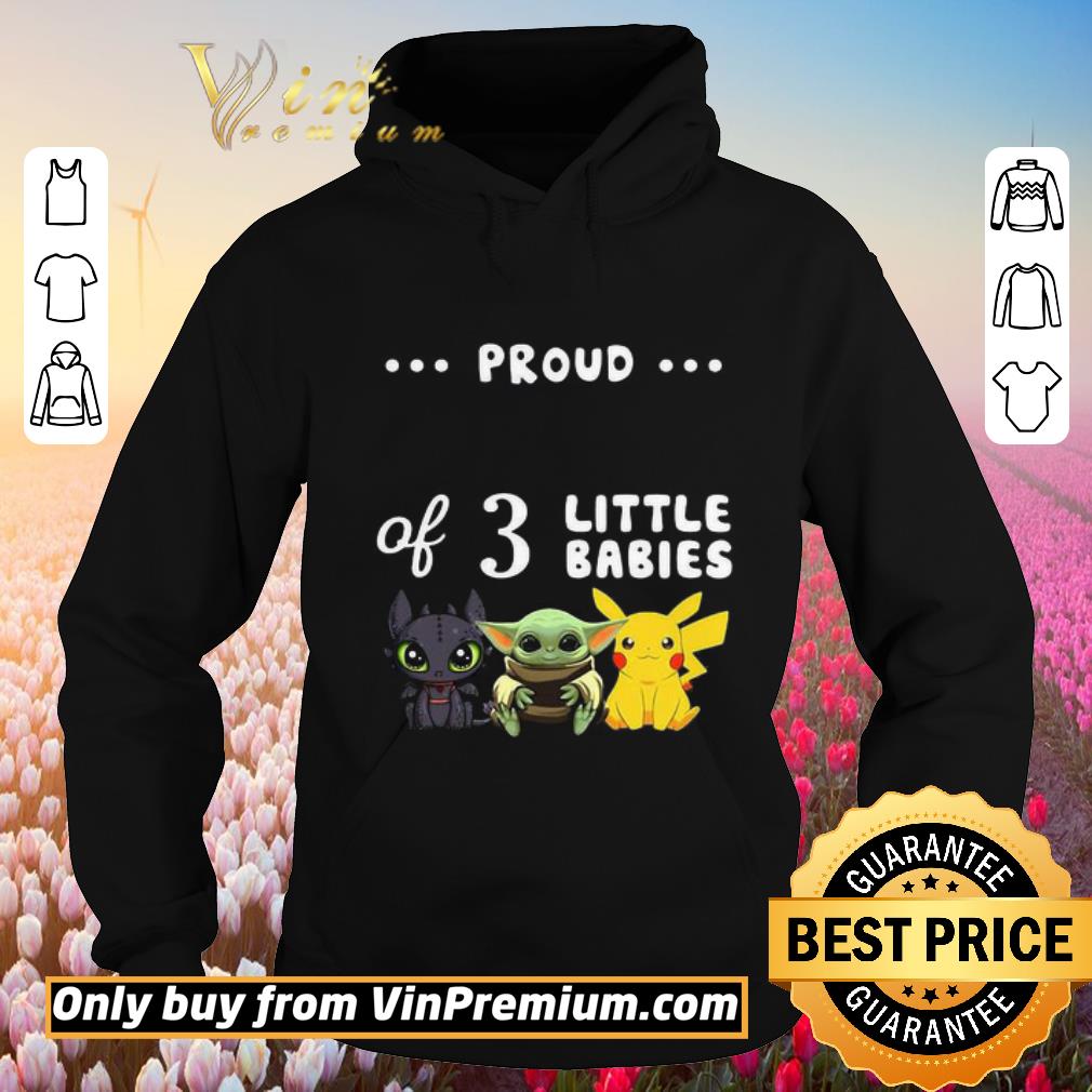 Hot Proud of 3 little babies toothless baby yoda and pokemon shirt