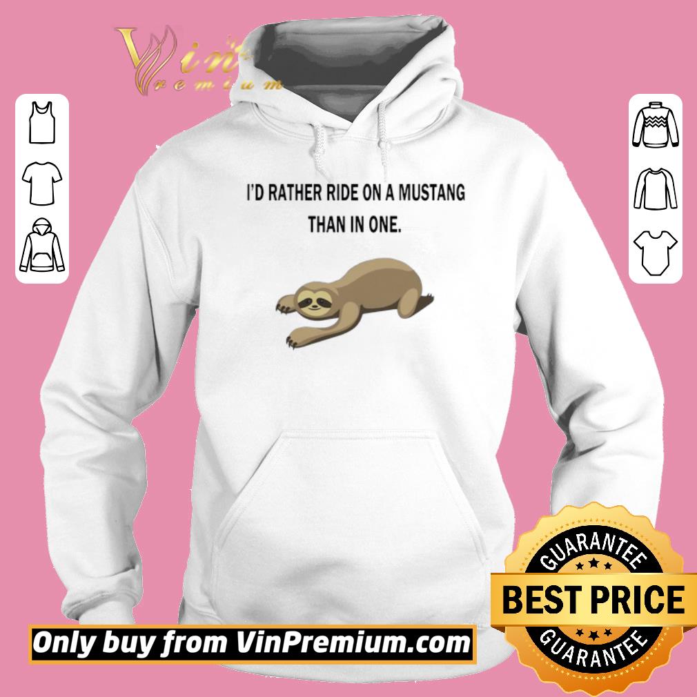 Nice Sloth I’d Rather Ride On A Mustang Than In One shirt