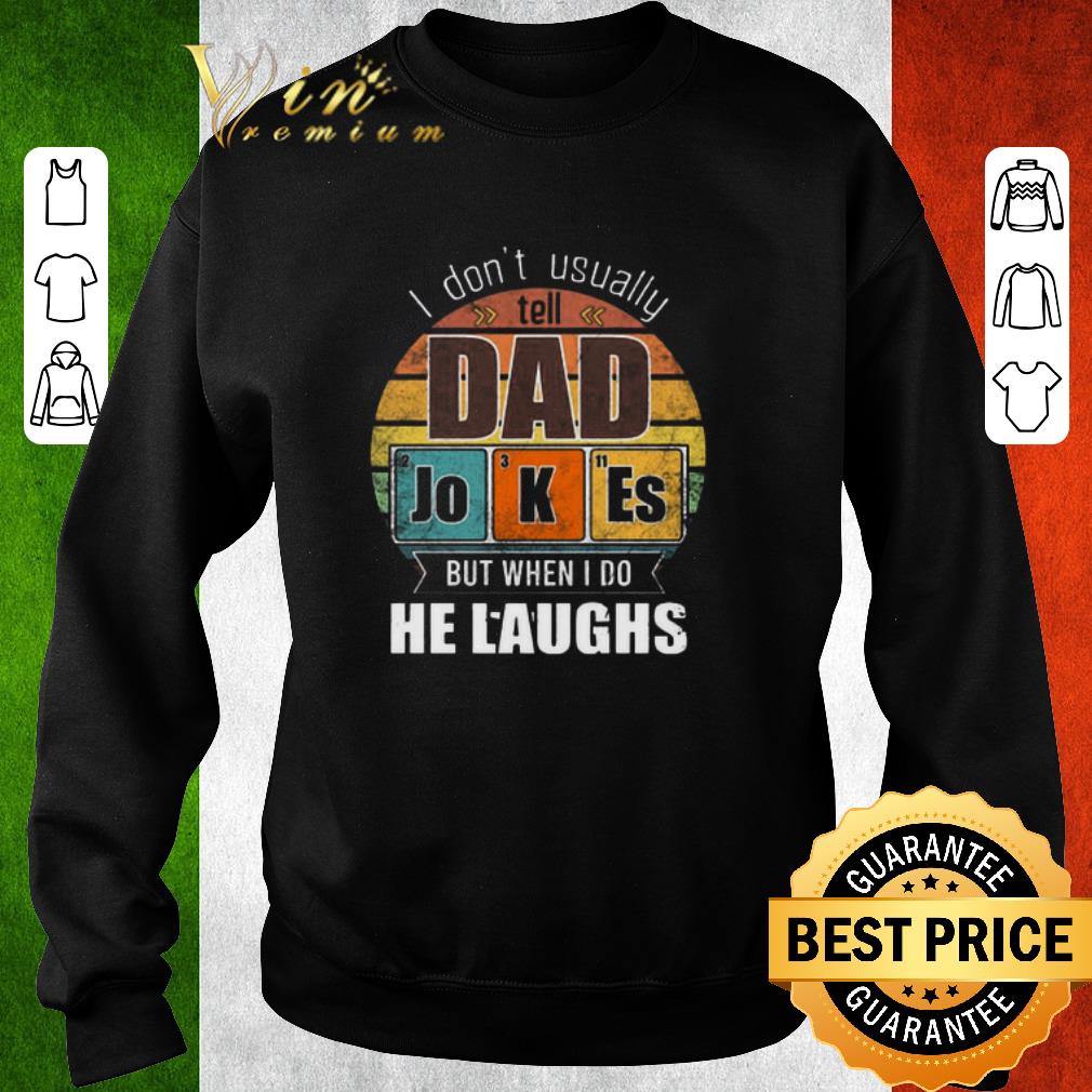 Original I Don’t Always Usually Tell Dad Jokes But When I Do He Laughs Vintage shirt 6 Original I Don’t Always Usually Tell Dad Jokes But When I Do He Laughs Vintage shirt