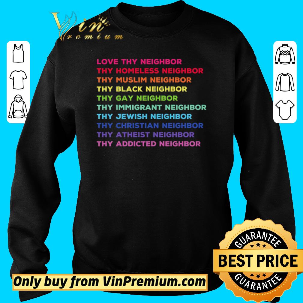 Hot LGBT Love thy neighbor thy homeless neighbor thy muslim neighbor shirt