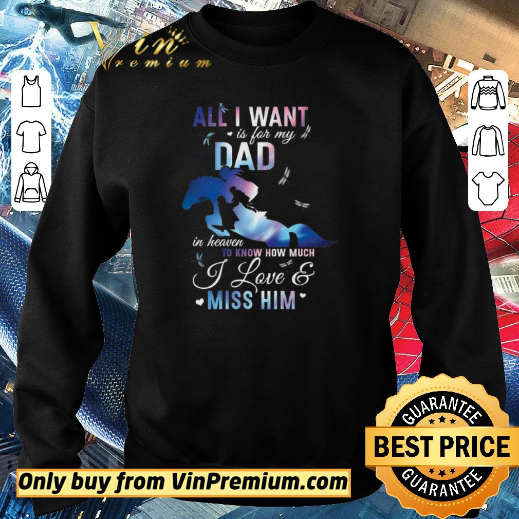 Top Father's Day All I Want Is For My Dad In Heaven To Know How Much I Love shirt
