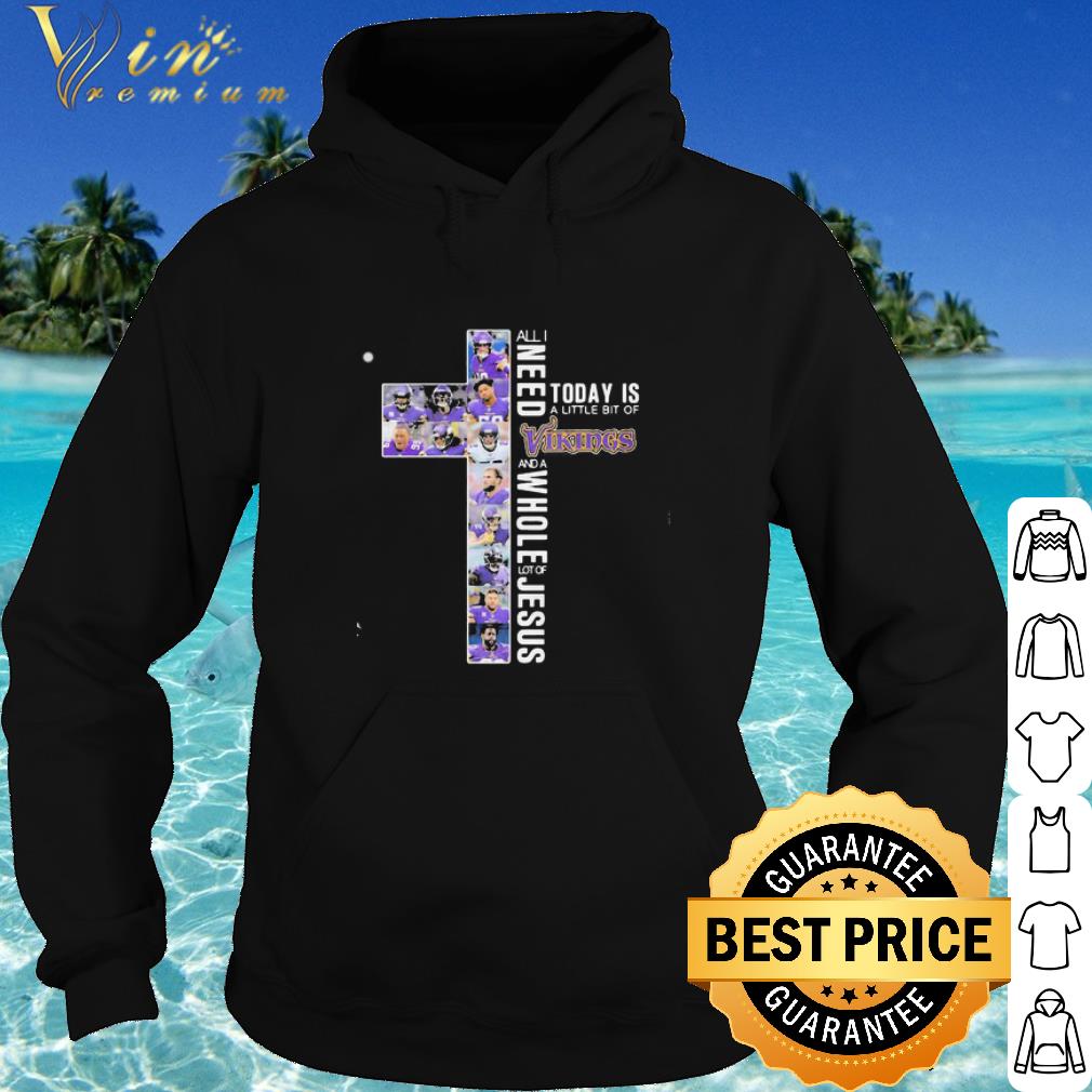 Best All I Need Today Is A Little Bit Of Minnesota Vikings Lot Of Jesus shirt