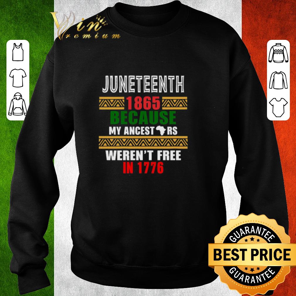 Original Juneteenth 1865 Because My ancestors Weren’t free in 1776 shirt