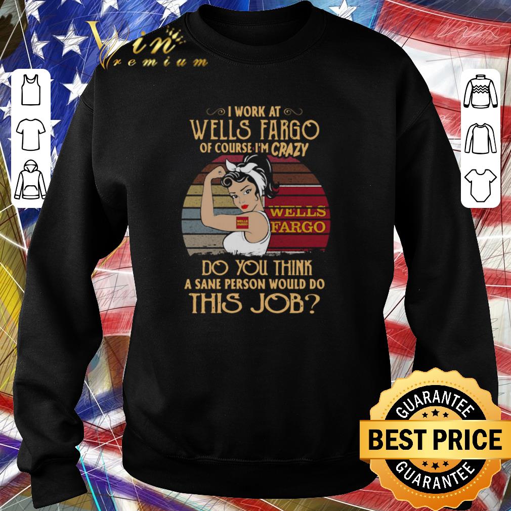Nice Strong Woman I Work At Wells Fargo Logo Of Course I’m Crazy Vintage shirt