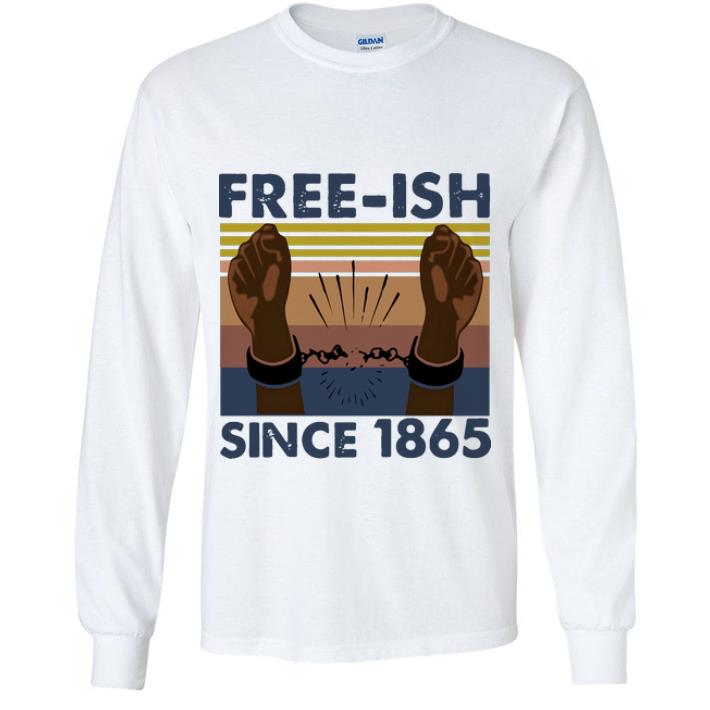 Premium Vintage Free-Ish Since 1865 shirt