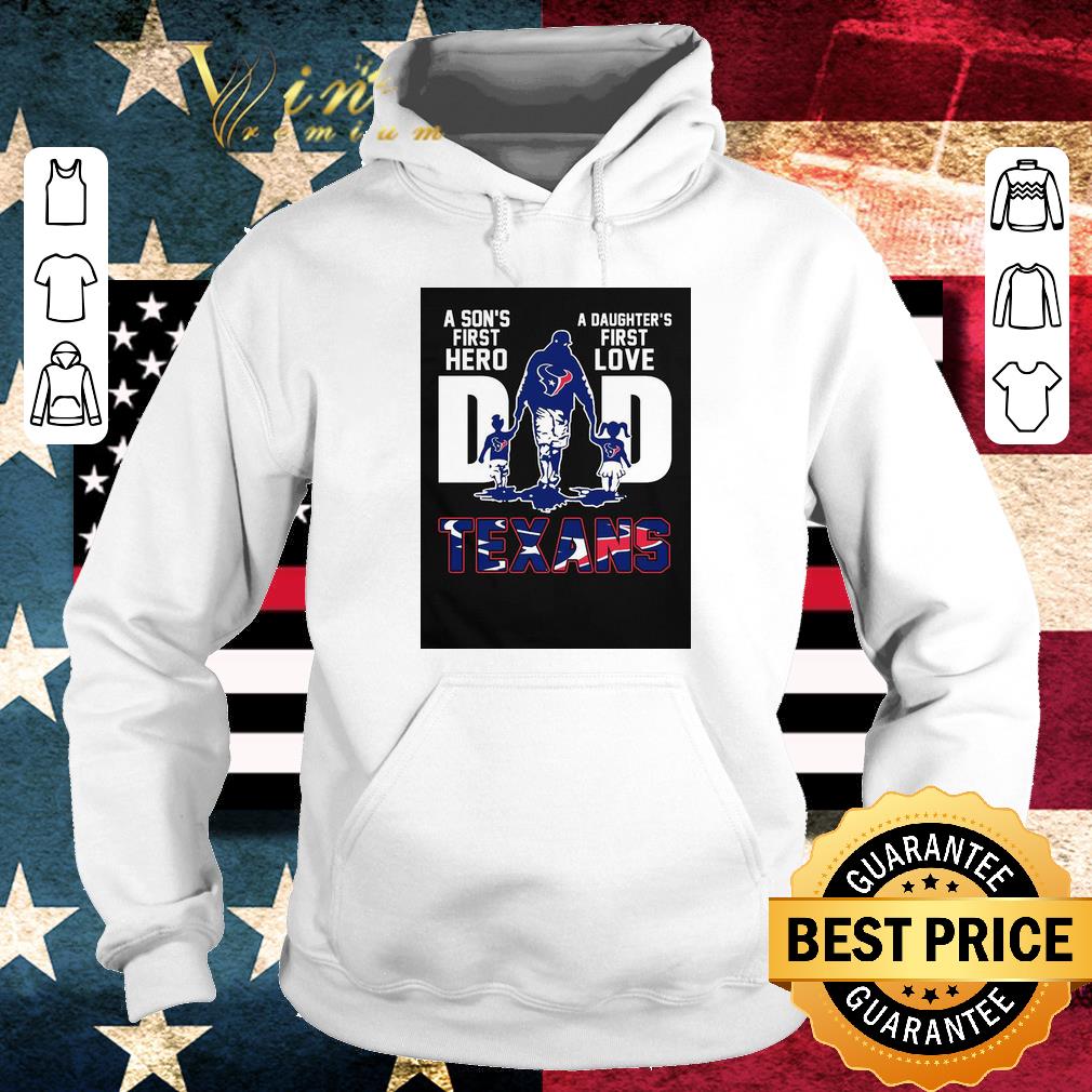 Original Dad A Son’s First Hero A Daughter’s First Love Houston Texans shirt