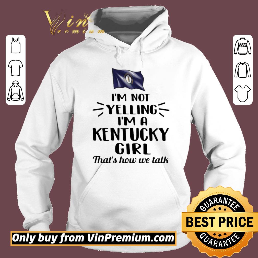 Awesome Im Not Yelling Im A Kentucky Girl Thats How We Talk Flag shirt 2 Awesome Im Not Yelling Im A Kentucky Girl Thats How We Talk Flag shirt