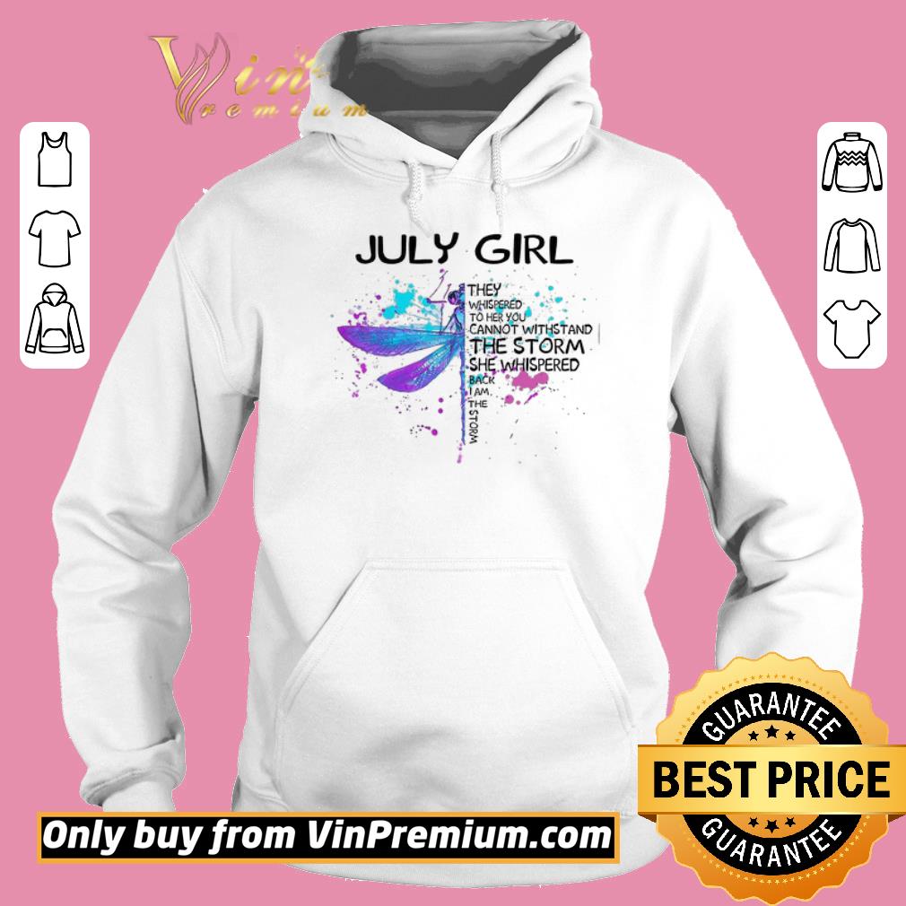 Original Dragonfly July Girls The Whispered To Her You Cannot Withstand The Storm shirt