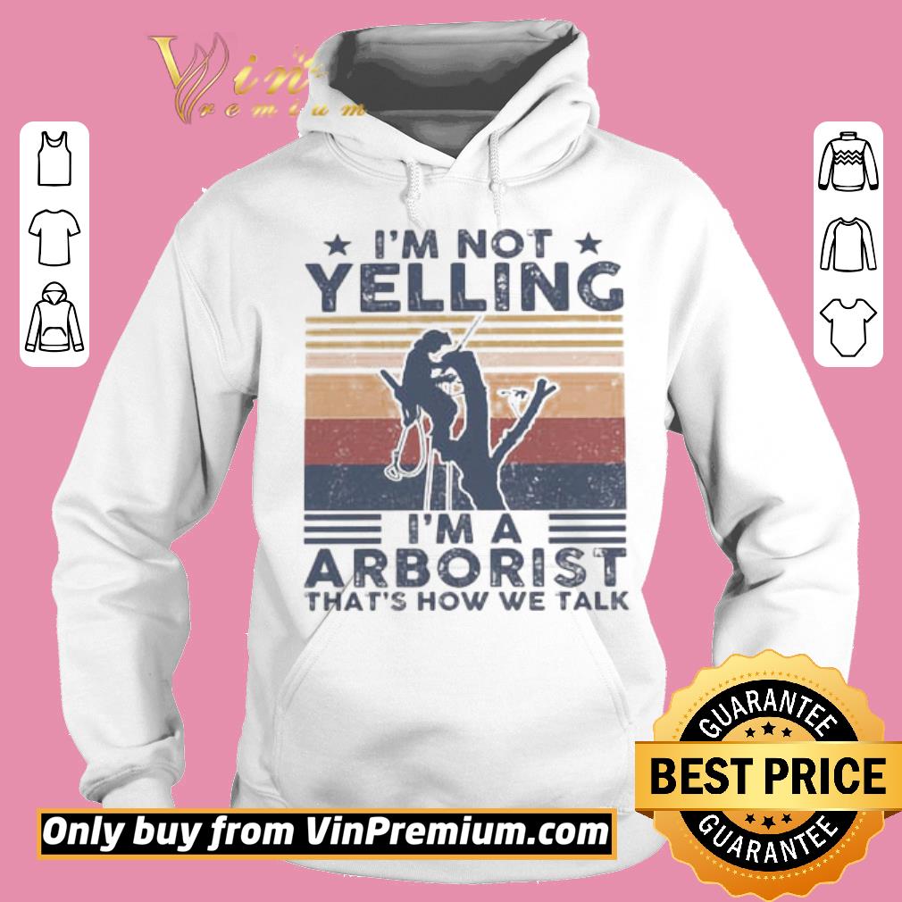 Awesome I’m Not Yelling I’m A Arboarist That’s How We Talk Vintage shirt