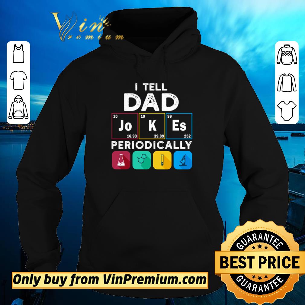 Pretty I tell dad Jokes periodically Science shirt