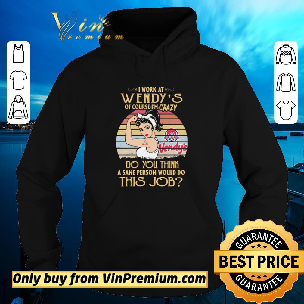 Hot Strong woman I work at wendy’s of course I’m crazy do you think a sane person would do this job vintage shirt 6 Hot Strong woman I work at wendy’s of course I’m crazy do you think a sane person would do this job vintage shirt
