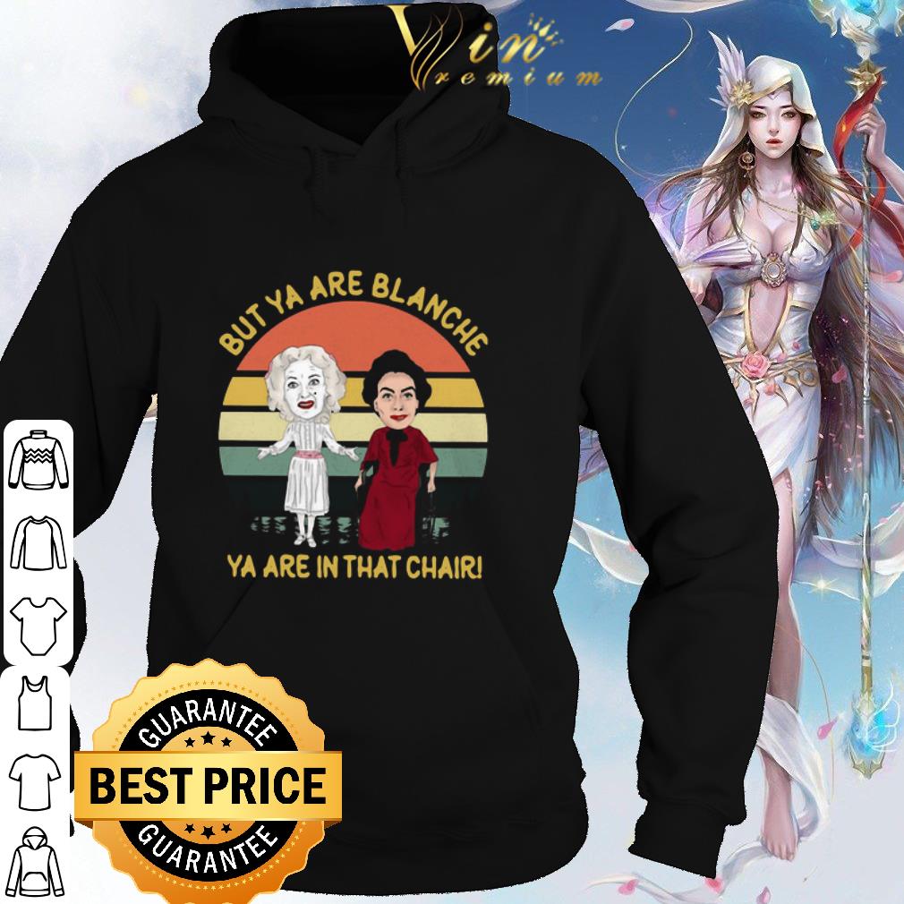 Official What Ever Happened to Baby Jane But Ya Are Blanche Ya Are In That Chair shirt 6 Official What Ever Happened to Baby Jane But Ya Are Blanche Ya Are In That Chair shirt
