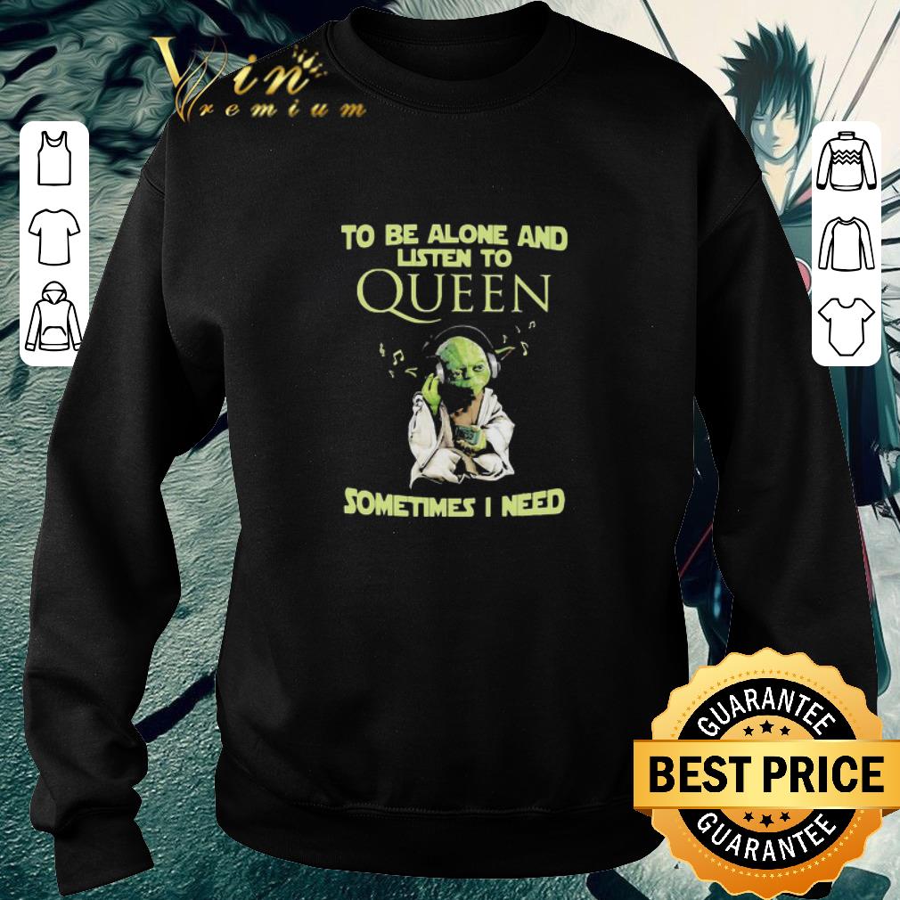 Premium Star Wars Yoda To Be Alone And Listen To Queen Sometimes I Need shirt 6 Premium Star Wars Yoda To Be Alone And Listen To Queen Sometimes I Need shirt