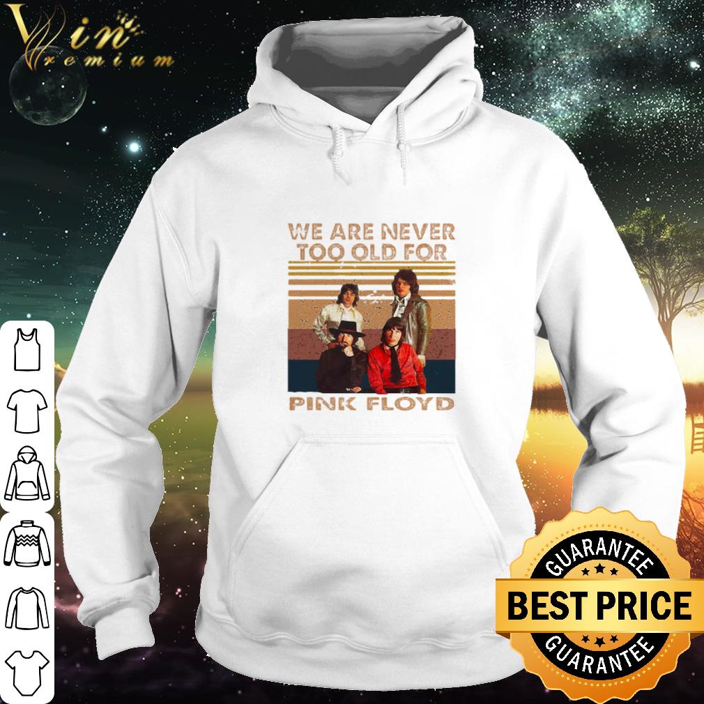 Official Vintage We Are Never Too Old For Pink Floyd Band shirt