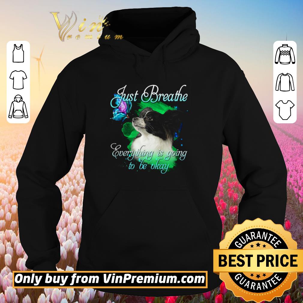 Hot Papillon Just Breathe Everything Is Going To Be Okay shirt