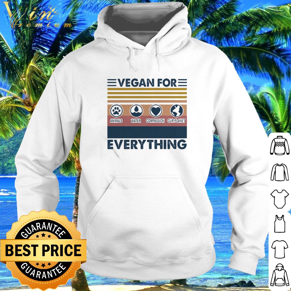 Best Vintage Vegan For Everything Animals Water Compassion Our Planet shirt