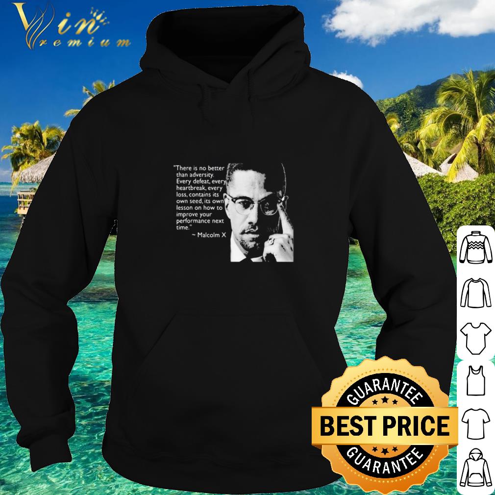 Premium Malcolm X there is no better than adversity every defeat every heartbreak shirt 6 Premium Malcolm X there is no better than adversity every defeat every heartbreak shirt