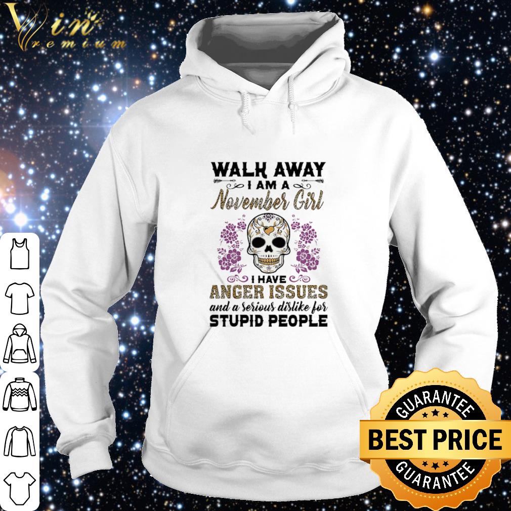 Best Skull Tattoo Walk Away I Am A November Girl I Have Anger Issues shirt 6 Best Skull Tattoo Walk Away I Am A November Girl I Have Anger Issues shirt