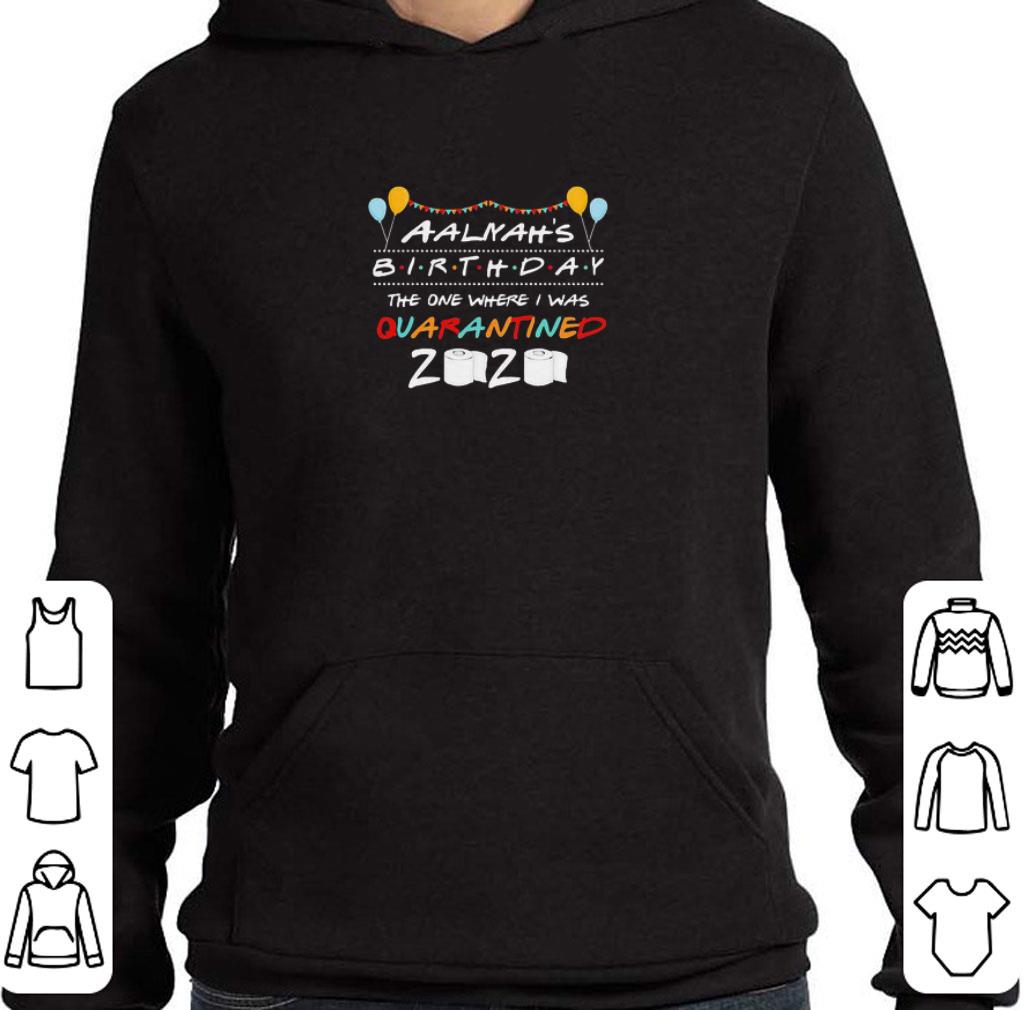 Nice Aaliyah’s Birthday The One Where I Was Quarantined 2020 Coronavirus shirt