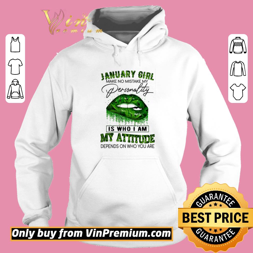 Awesome Lips Weed January Girl Make No Mistake My Personality Is Who I Am My Attitude shirt 6 Awesome Lips Weed January Girl Make No Mistake My Personality Is Who I Am My Attitude shirt