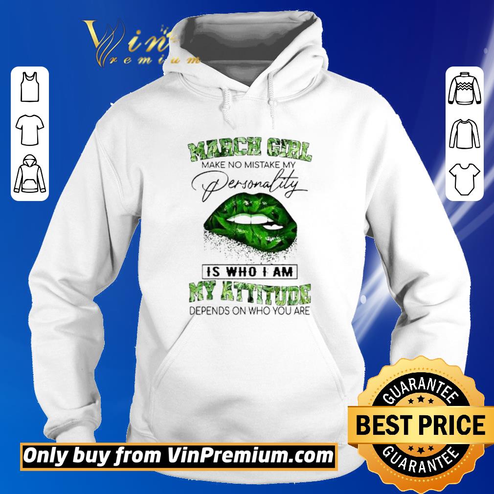 Awesome March Girl Lips Weed make no mistake my personality is who I am my attitude shirt 6 Awesome March Girl Lips Weed make no mistake my personality is who I am my attitude shirt