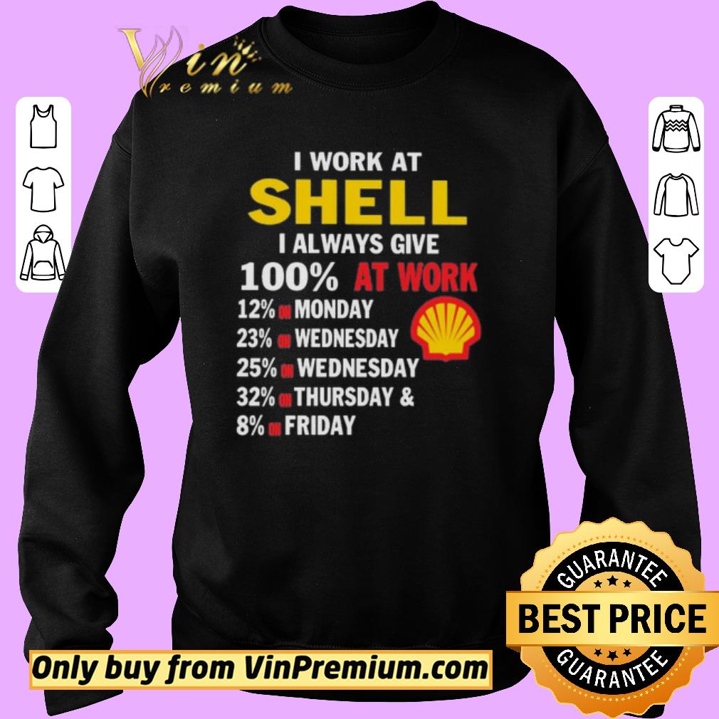 Awesome I work at Shell i always give 100 at work shirt