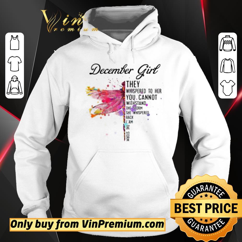 Original December Dragonfly Girl They Whispered to Her You Cannot Withstand the Storm shirt