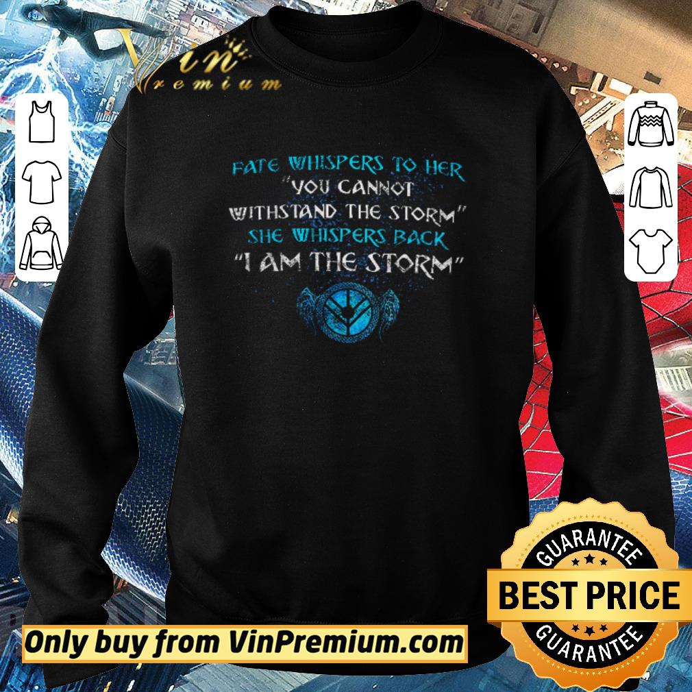 Pretty Shieldmaiden Fate Whispers To Her You Cannot Withstand The Storm shirt