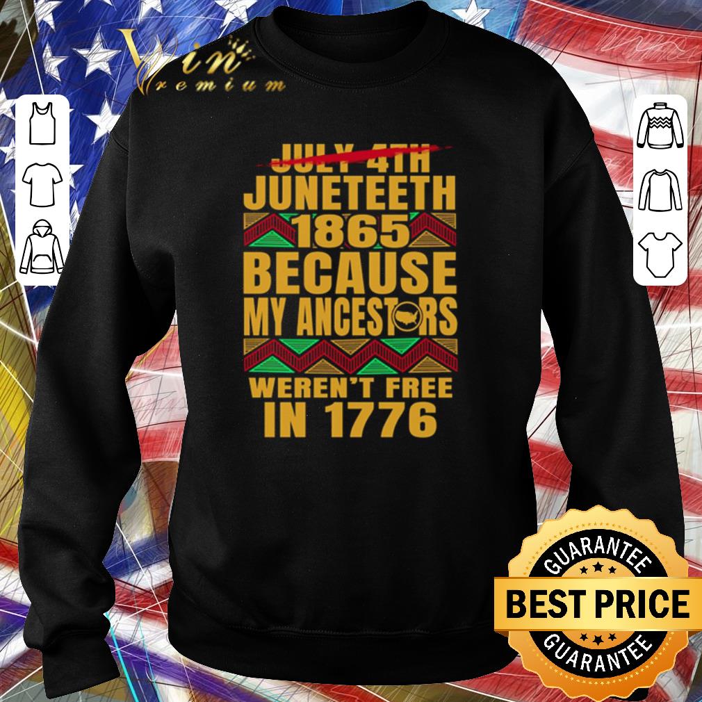 Pretty July 4th Junetteeth 1865 because my ancestors weren’t free in 1776 shirt
