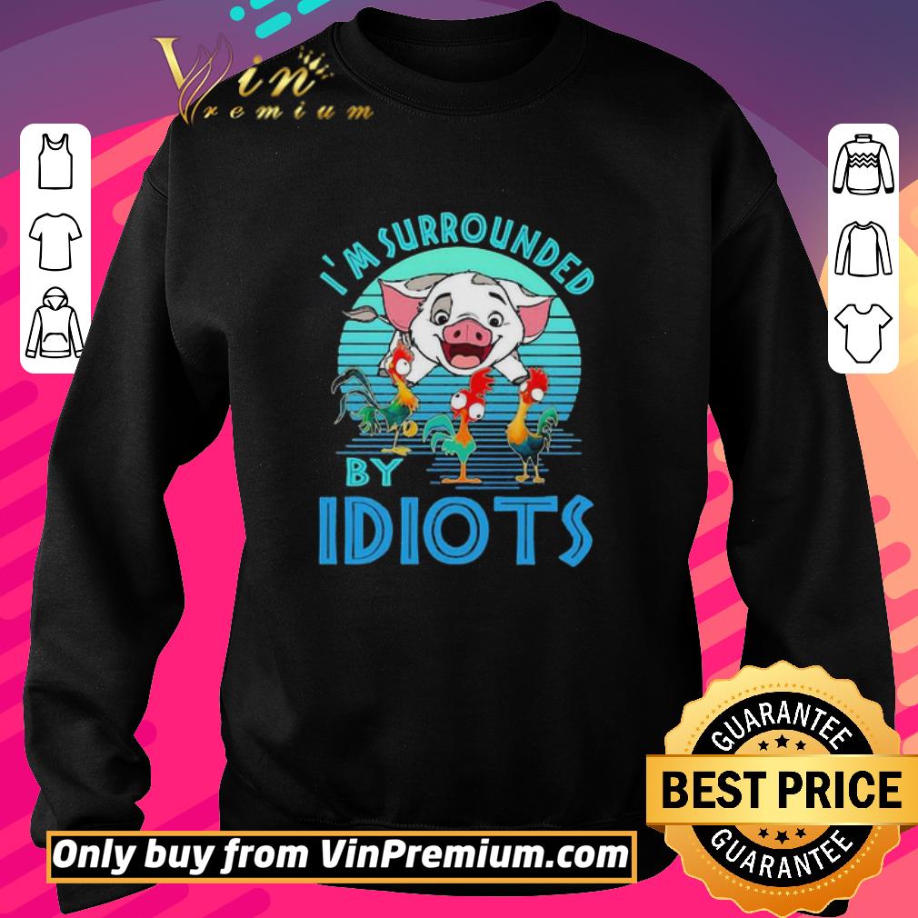 Hot Pig Chicken Hei Hei I’m Surrounded By Idiots shirt 6 Hot Pig Chicken Hei Hei I’m Surrounded By Idiots shirt